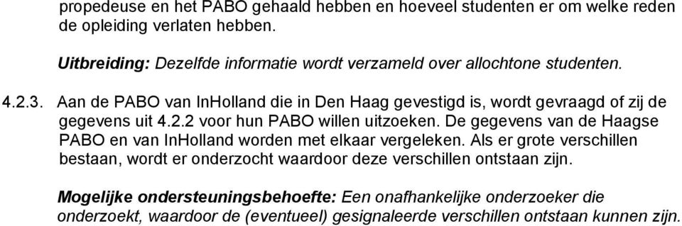 Aan de PABO van InHolland die in Den Haag gevestigd is, wordt gevraagd of zij de gegevens uit 4.2.2 voor hun PABO willen uitzoeken.