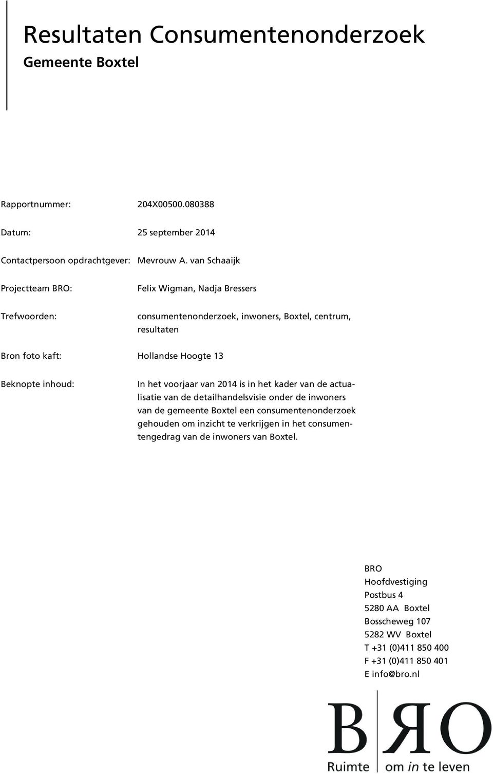 Beknopte inhoud: In het voorjaar van 2014 is in het kader van de actualisatie van de detailhandelsvisie onder de inwoners van de gemeente Boxtel een consumentenonderzoek