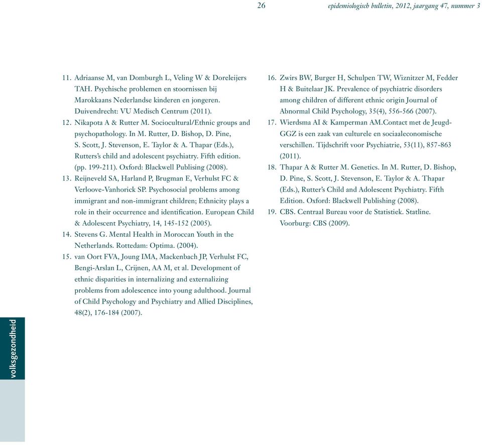 Sociocultural/Ethnic groups and psychopathology. In M. Rutter, D. Bishop, D. Pine, S. Scott, J. Stevenson, E. Taylor & A. Thapar (Eds.), Rutters s child and adolescent psychiatry. Fifth edition. (pp.