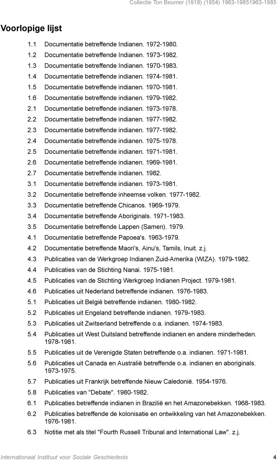 1977-1982. 2.3 Documentatie betreffende indianen. 1977-1982. 2.4 Documentatie betreffende indianen. 1975-1978. 2.5 Documentatie betreffende indianen. 1971-1981. 2.6 Documentatie betreffende indianen.