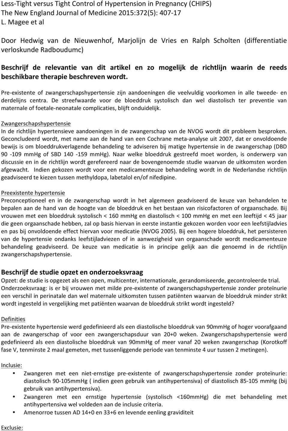 reeds beschikbare therapie beschreven wordt. Preexistente of zwangerschapshypertensie zijn aandoeningen die veelvuldig voorkomen in alle tweede en derdelijns centra.