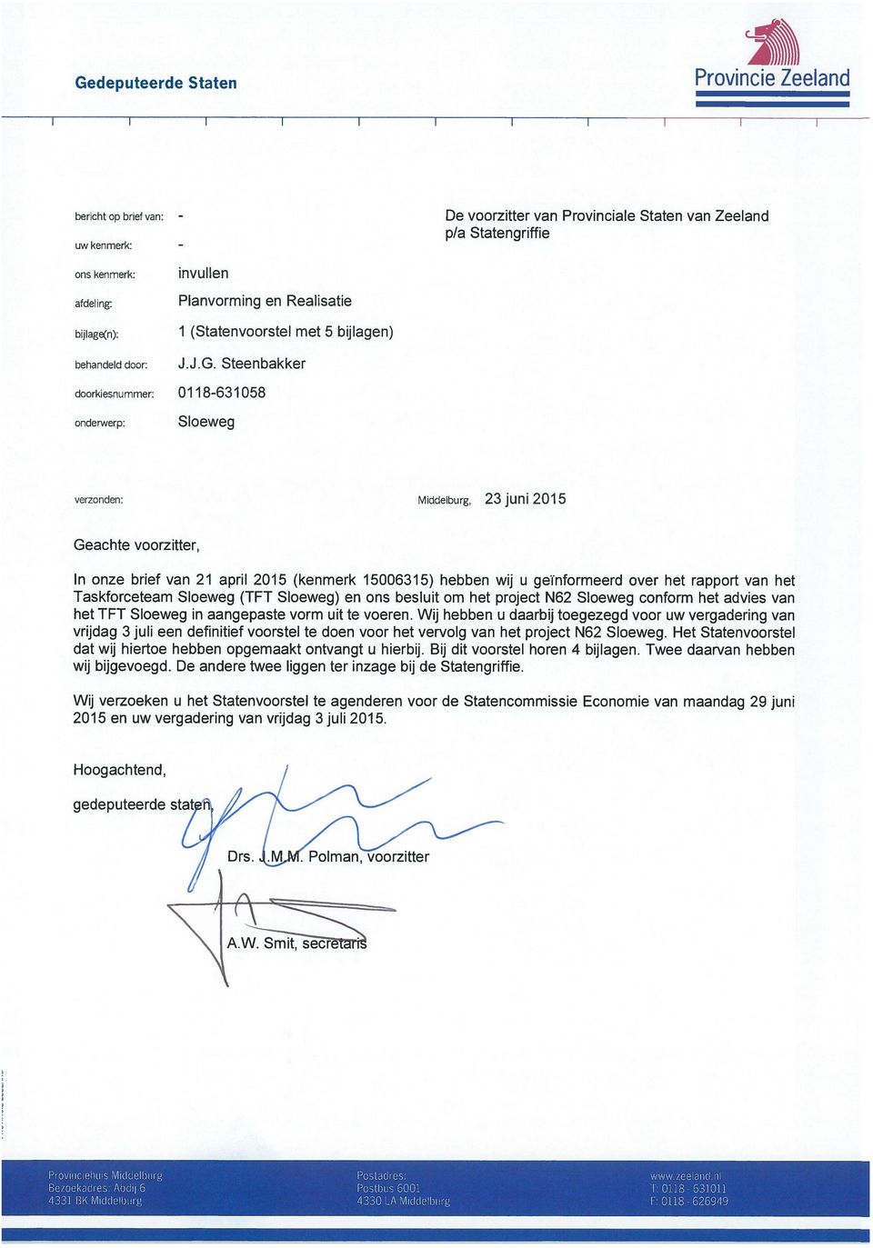 Steenbakker doorkiesnummer: 0118-631058 onderwerp: Sloeweg verzonden: Middelburg, 23 juni 2015 Geachte voorzitter, In onze brief van 21 april 2015 (kenmerk 15006315) hebben wij u geïnformeerd over