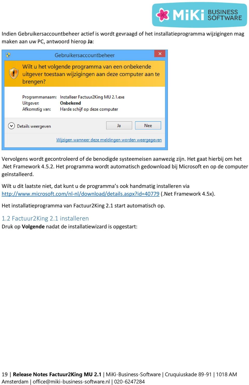 Wilt u dit laatste niet, dat kunt u de programma s ook handmatig installeren via http://www.microsoft.com/nl-nl/download/details.aspx?id=40779 (.Net Framework 4.5x).