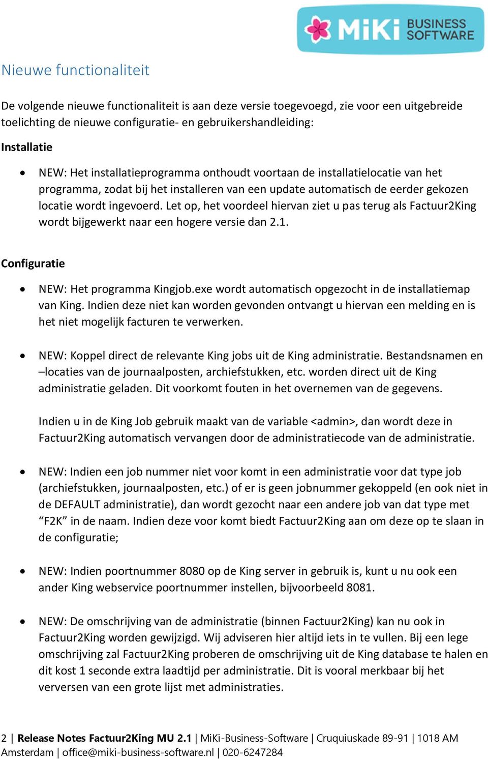 Let op, het voordeel hiervan ziet u pas terug als Factuur2King wordt bijgewerkt naar een hogere versie dan 2.1. Configuratie NEW: Het programma Kingjob.