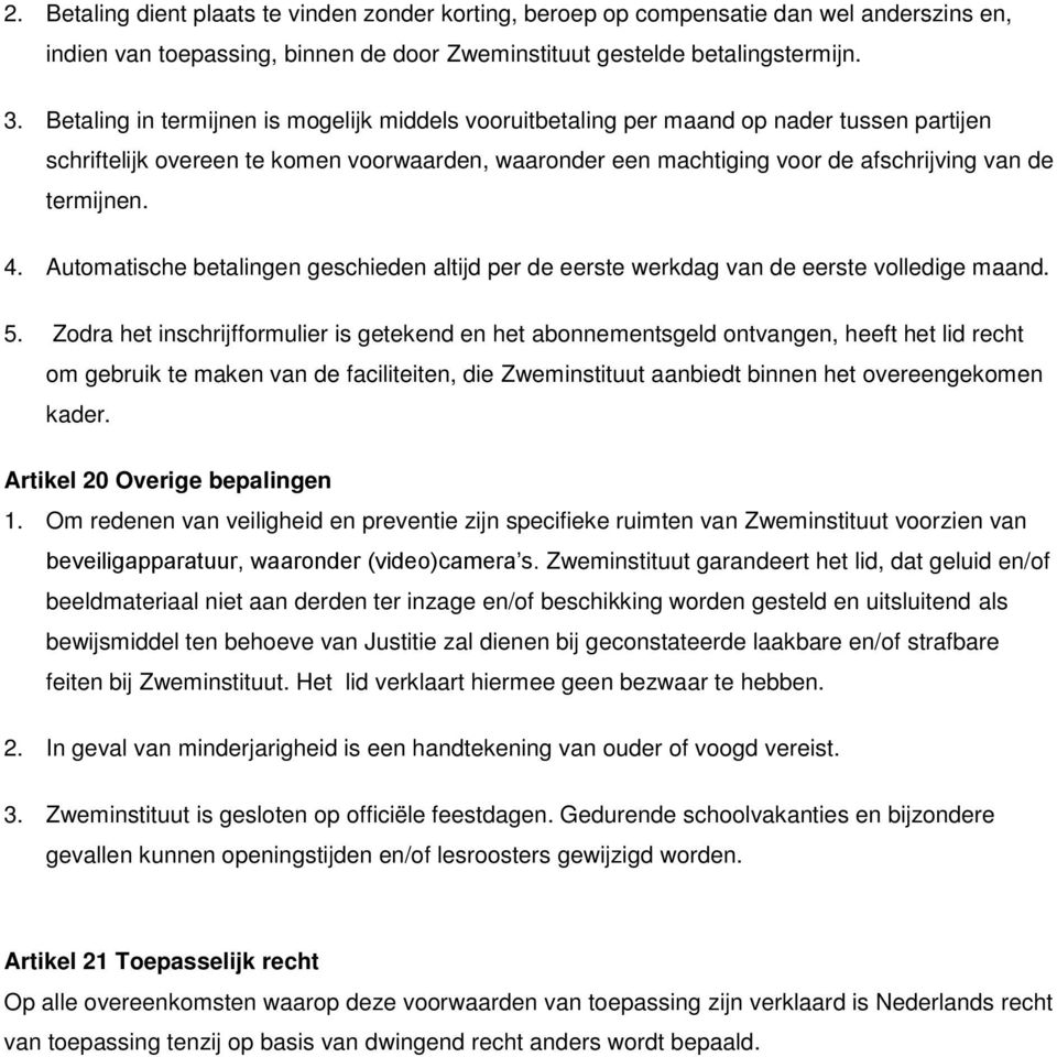 4. Automatische betalingen geschieden altijd per de eerste werkdag van de eerste volledige maand. 5.