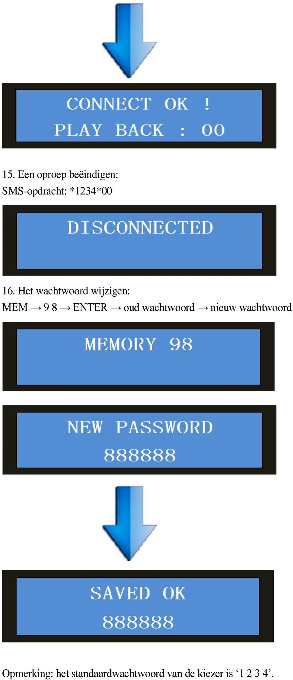 Het wachtwoord wijzigen: MEM 9 8 ENTER oud