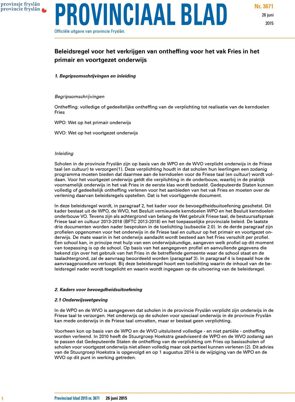 WVO: Wet op het voortgezet onderwijs Inleiding Scholen in de provincie Fryslân zijn op basis van de WPO en de WVO verplicht onderwijs in de Friese taal (en cultuur) te verzorgen(1).