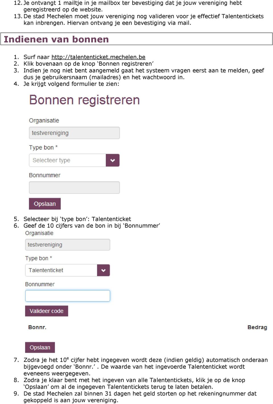 Klik bovenaan op de knop Bonnen registreren 3. Indien je nog niet bent aangemeld gaat het systeem vragen eerst aan te melden, geef dus je gebruikersnaam (mailadres) en het wachtwoord in. 4.