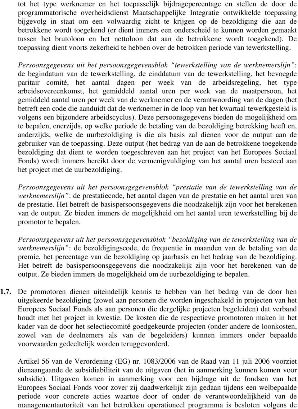 betrokkene wordt toegekend). De toepassing dient voorts zekerheid te hebben over de betrokken periode van tewerkstelling.