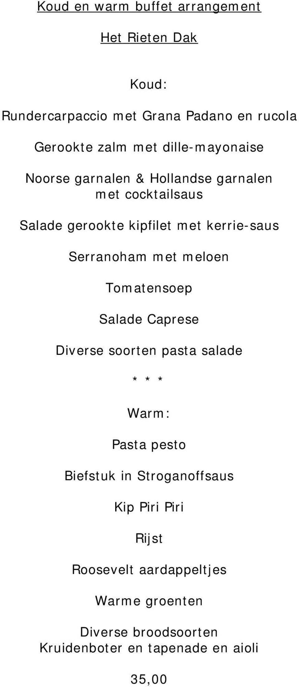 Serranoham met meloen Tomatensoep Salade Caprese Diverse soorten pasta salade * * * Warm: Pasta pesto Biefstuk in