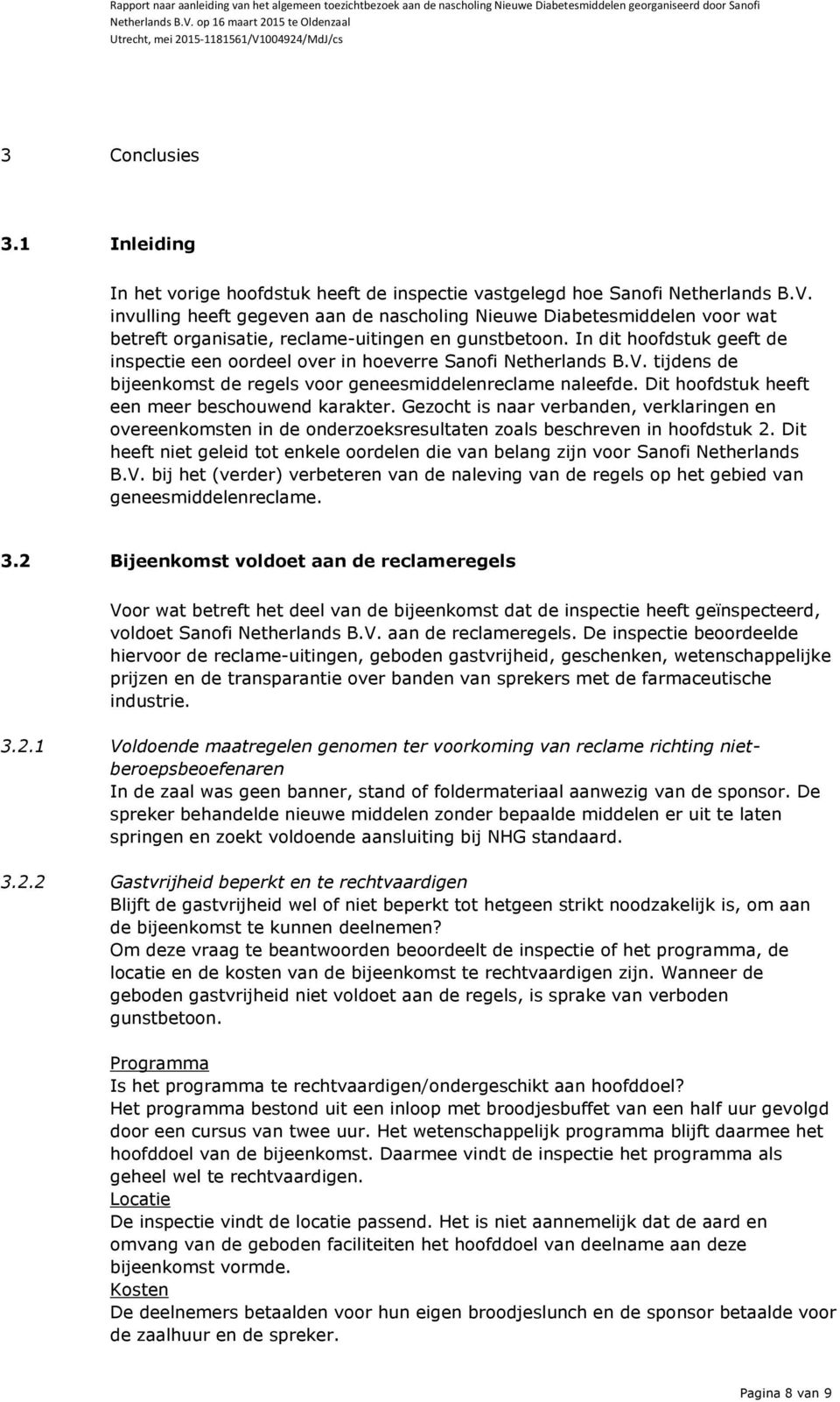 In dit hoofdstuk geeft de inspectie een oordeel over in hoeverre Sanofi Netherlands B.V. tijdens de bijeenkomst de regels voor geneesmiddelenreclame naleefde.