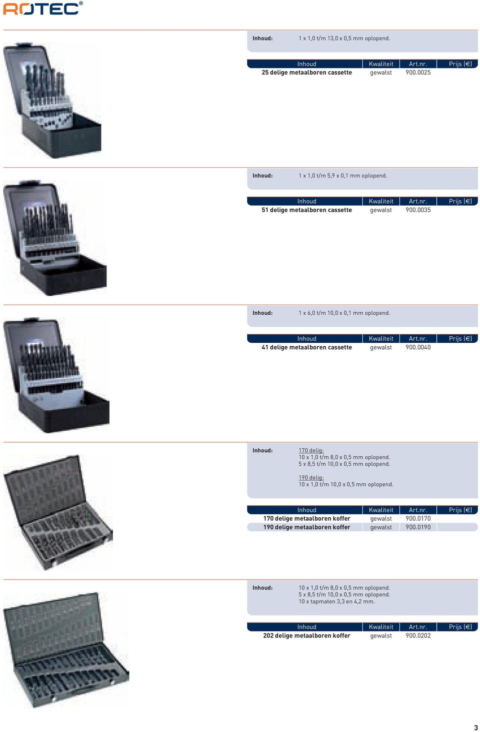 0040 170 delig: 10 x 1,0 t/m 8,0 x 0,5 mm oplopend. 5 x 8,5 t/m 10,0 x 0,5 mm oplopend. 190 delig: 10 x 1,0 t/m 10,0 x 0,5 mm oplopend.