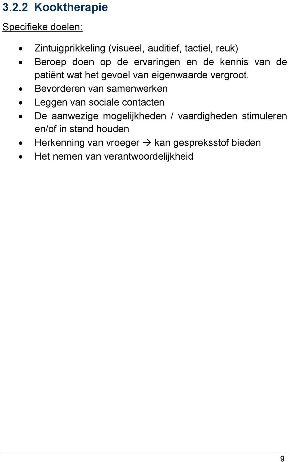 Bevorderen van samenwerken Leggen van sociale contacten De aanwezige mogelijkheden / vaardigheden