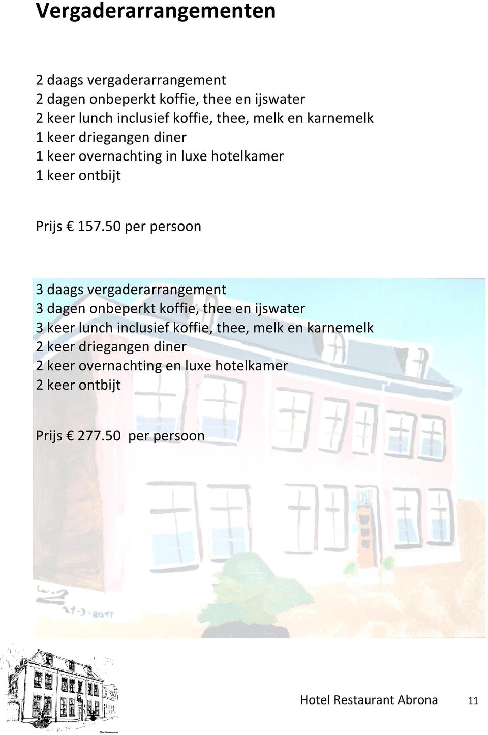 50 per persoon 3 daags vergaderarrangement 3 dagen onbeperkt koffie, thee en ijswater 3 keer lunch inclusief koffie, thee,