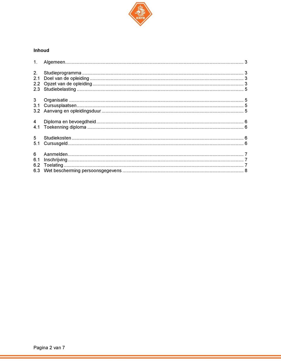 .. 5 4 Diploma en bevoegdheid... 6 4.1 Toekenning diploma... 6 5 Studiekosten... 6 5.1 Cursusgeld.