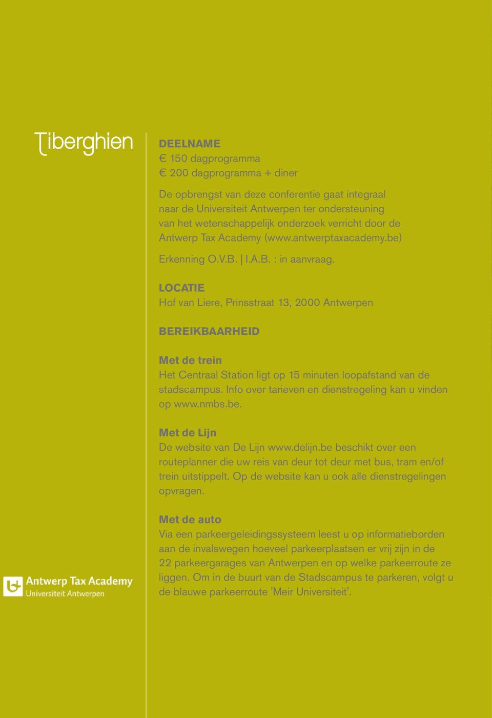 LOCATIE Hof van Liere, Prinsstraat 13, 2000 Antwerpen BEREIKBAARHEID Met de trein Het Centraal Station ligt op 15 minuten loopafstand van de stadscampus.