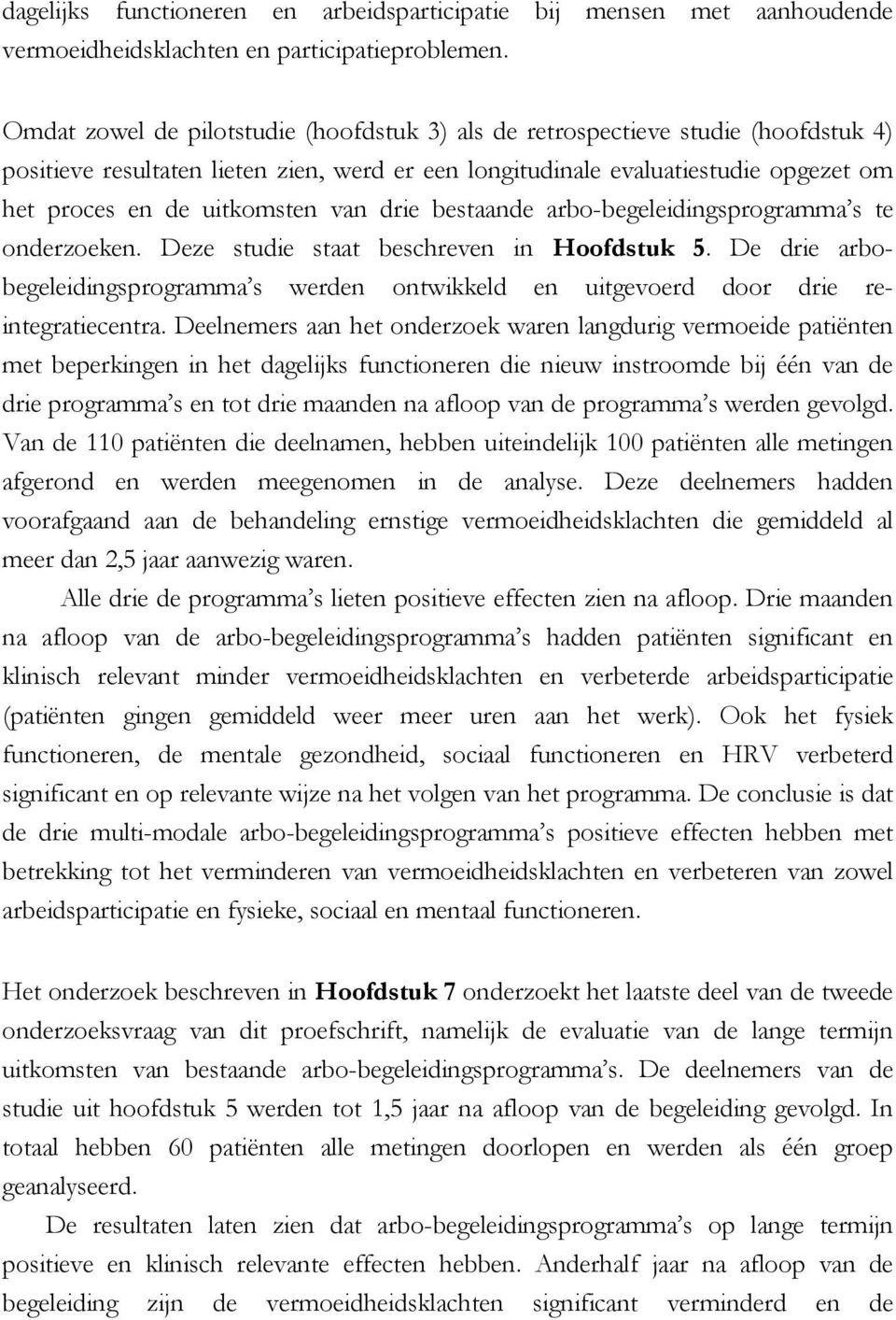 van drie bestaande arbo-begeleidingsprogramma s te onderzoeken. Deze studie staat beschreven in Hoofdstuk 5.