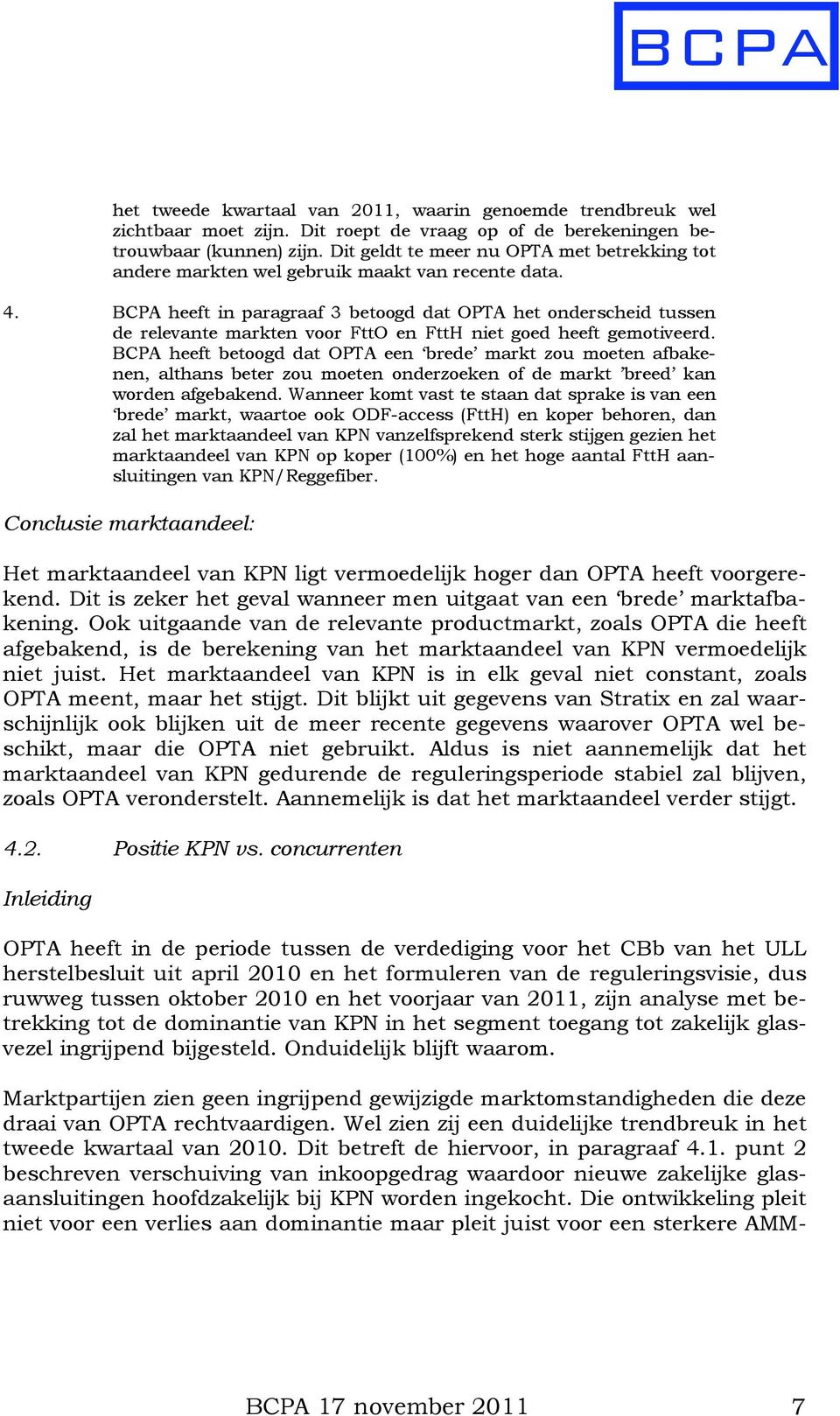 BCPA heeft in paragraaf 3 betoogd dat OPTA het onderscheid tussen de relevante markten voor FttO en FttH niet goed heeft gemotiveerd.