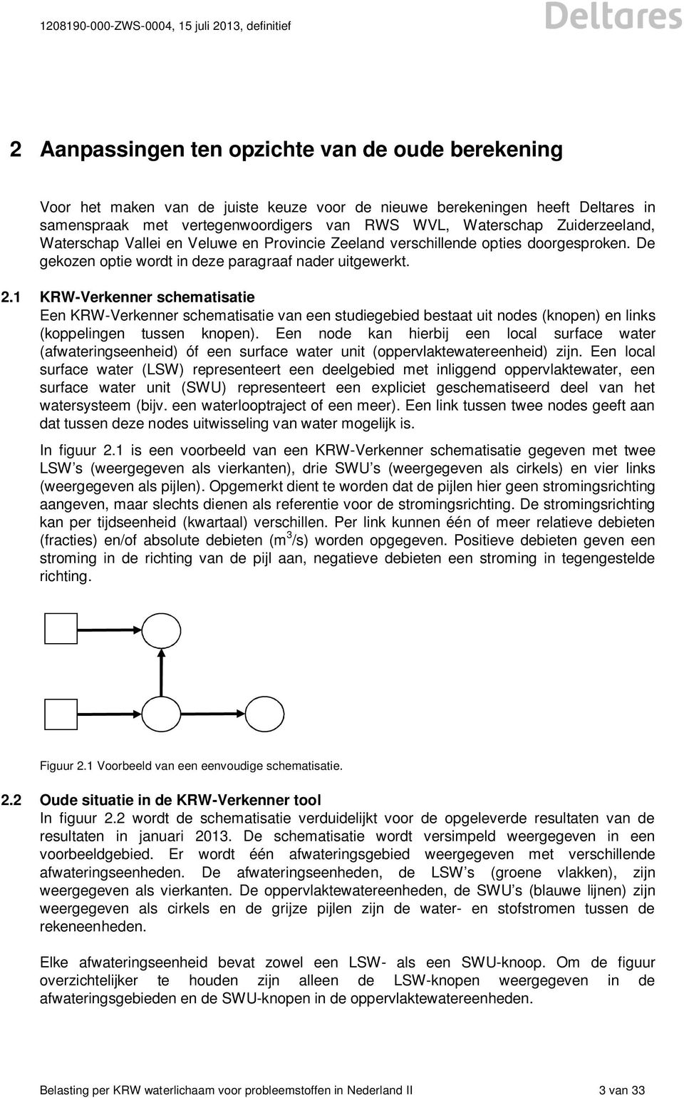 1 KRW-Verkenner schematisatie Een KRW-Verkenner schematisatie van een studiegebied bestaat uit nodes (knopen) en links (koppelingen tussen knopen).