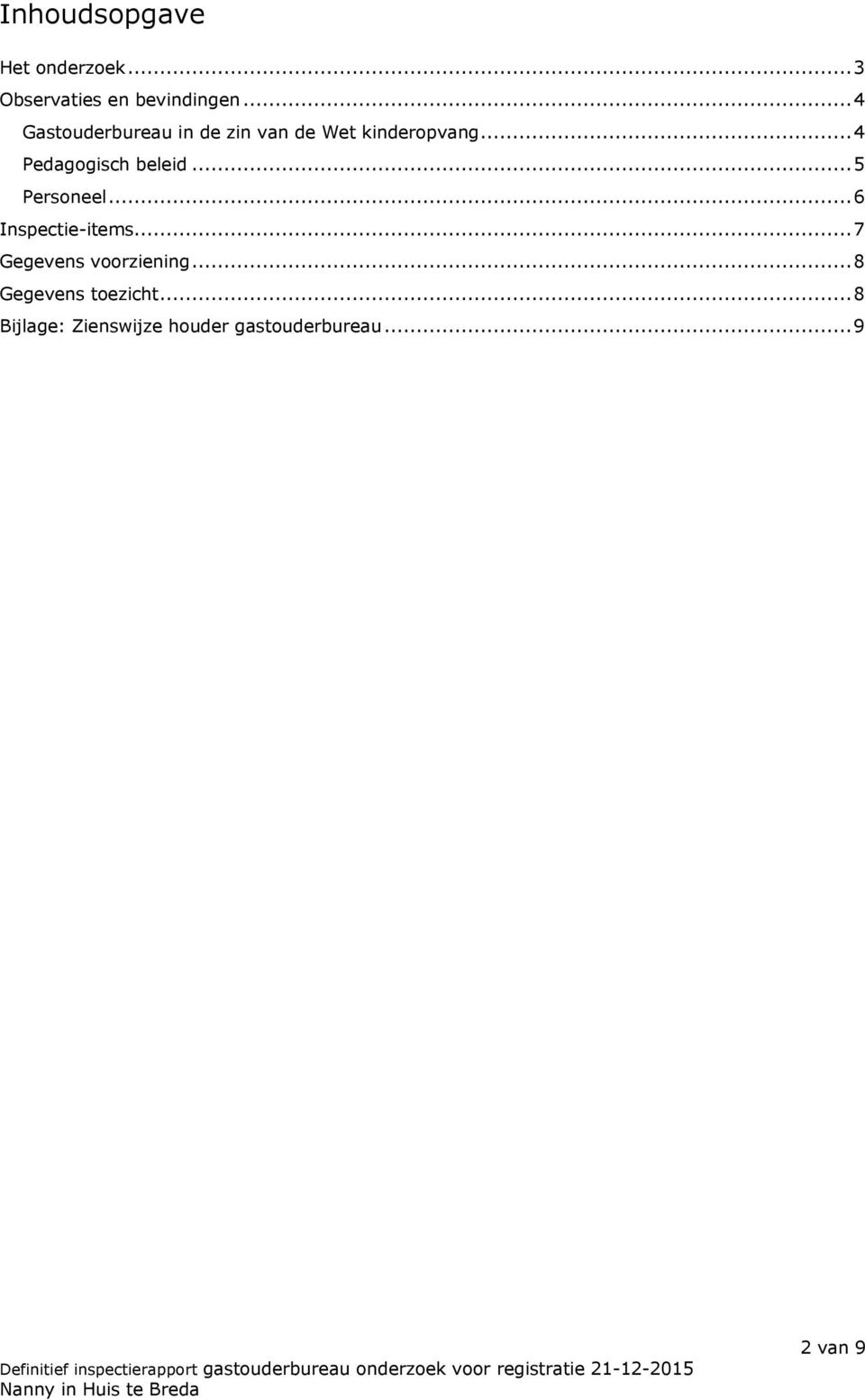 ..4 Pedagogisch beleid...5 Personeel...6 Inspectie-items.