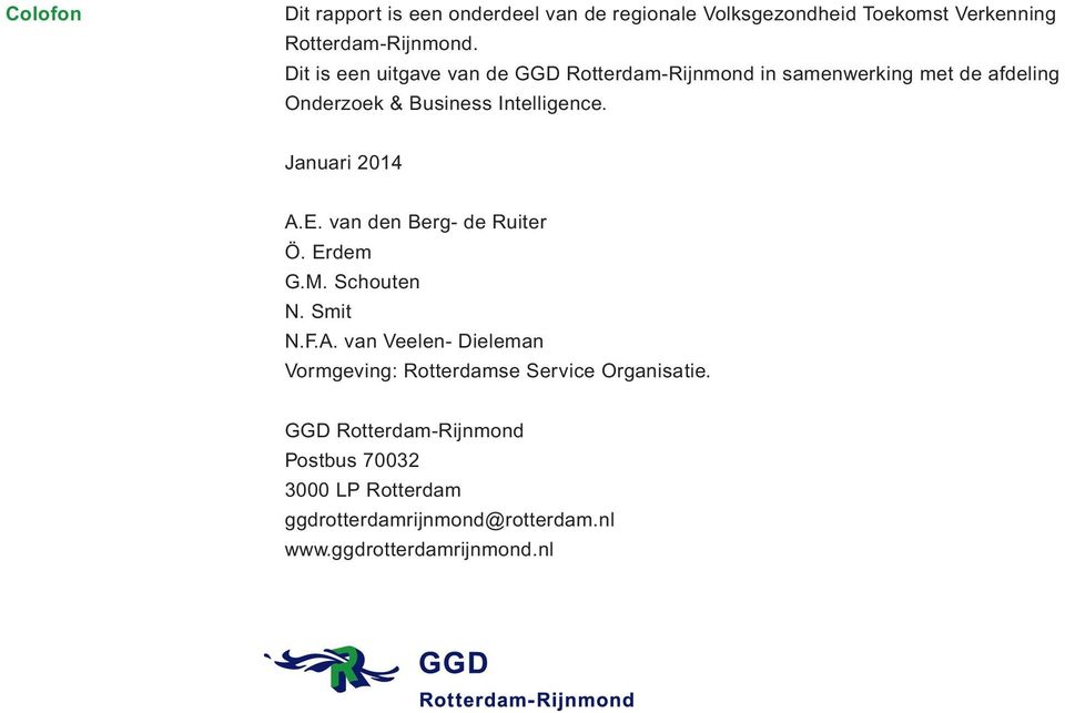 Januari 2014 A.E. van den Berg- de Ruiter Ö. Erdem G.M. Schouten N. Smit N.F.A. van Veelen- Dieleman Vormgeving: Rotterdamse Service Organisatie.