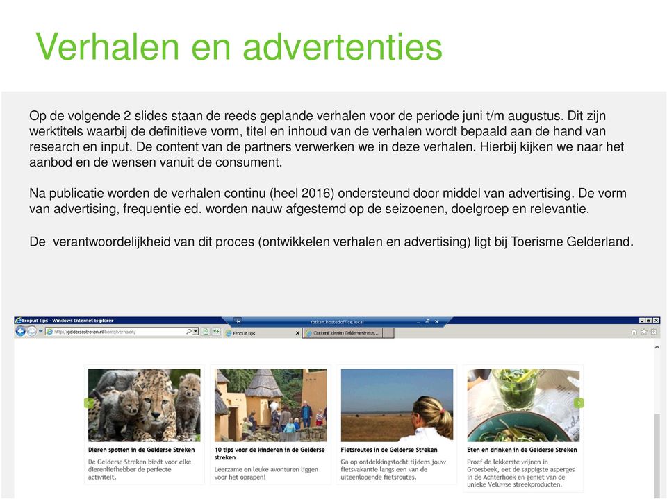 De content van de partners verwerken we in deze verhalen. Hierbij kijken we naar het aanbod en de wensen vanuit de consument.