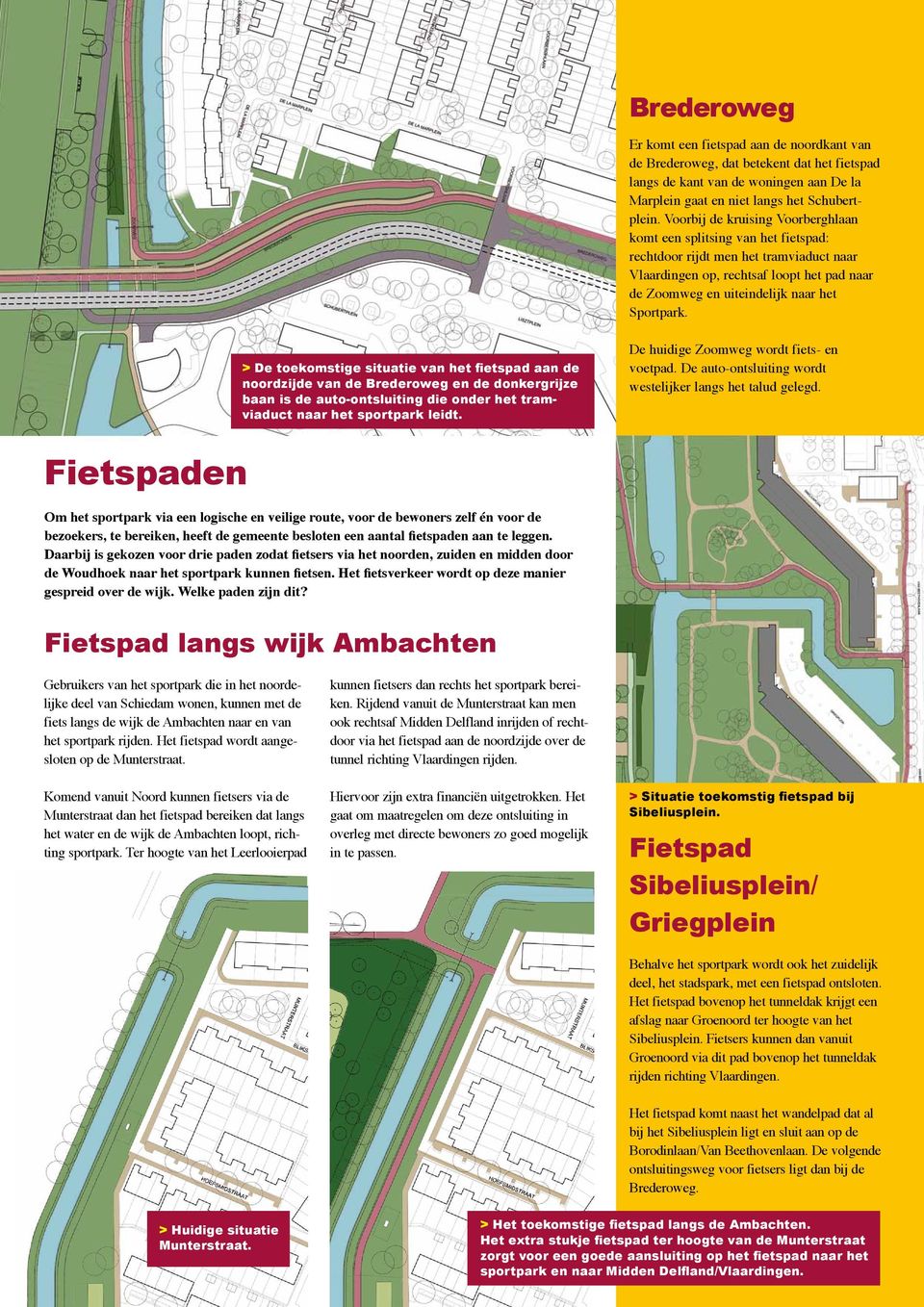 Sportpark. > De toekomstige situatie van het fietspad aan de noordzijde van de Brederoweg en de donkergrijze baan is de auto-ontsluiting die onder het tramviaduct naar het sportpark leidt.