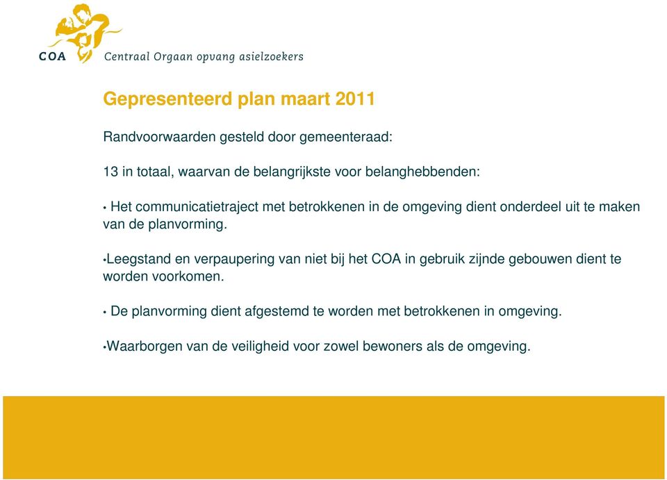 planvorming. Leegstand en verpaupering van niet bij het COA in gebruik zijnde gebouwen dient te worden voorkomen.