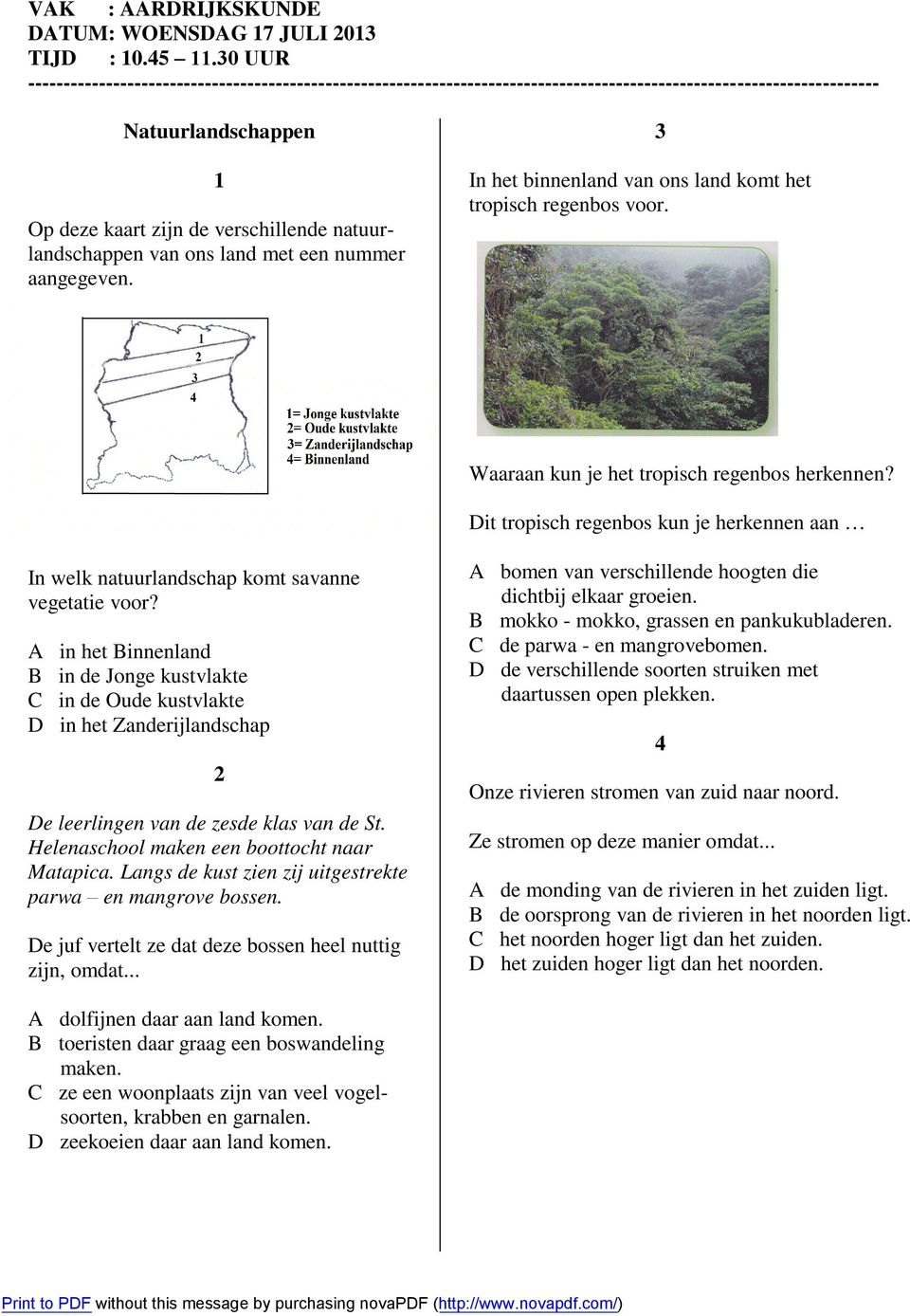 natuurlandschappen van ons land met een nummer aangegeven. In het binnenland van ons land komt het tropisch regenbos voor. 3 Waaraan kun je het tropisch regenbos herkennen?