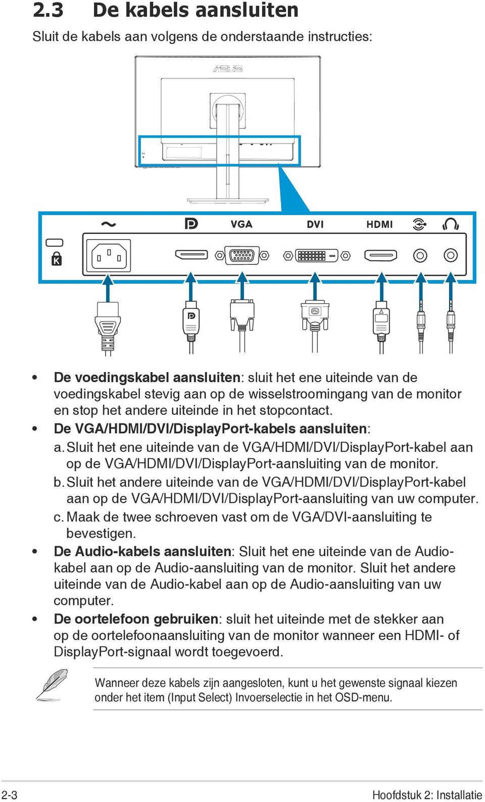 Sluit het ene uiteinde van de VGA/HDMI/DVI/DisplayPort-kabel aan op de VGA/HDMI/DVI/DisplayPort-aansluiting van de monitor. b.