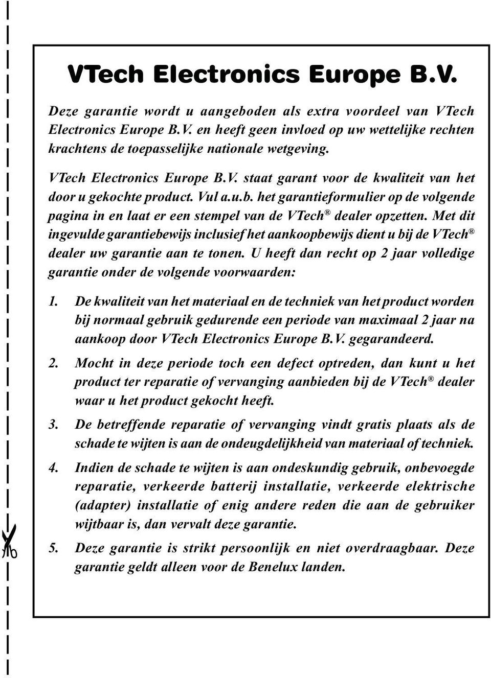het garantieformulier op de volgende pagina in en laat er een stempel van de VTech dealer opzetten.