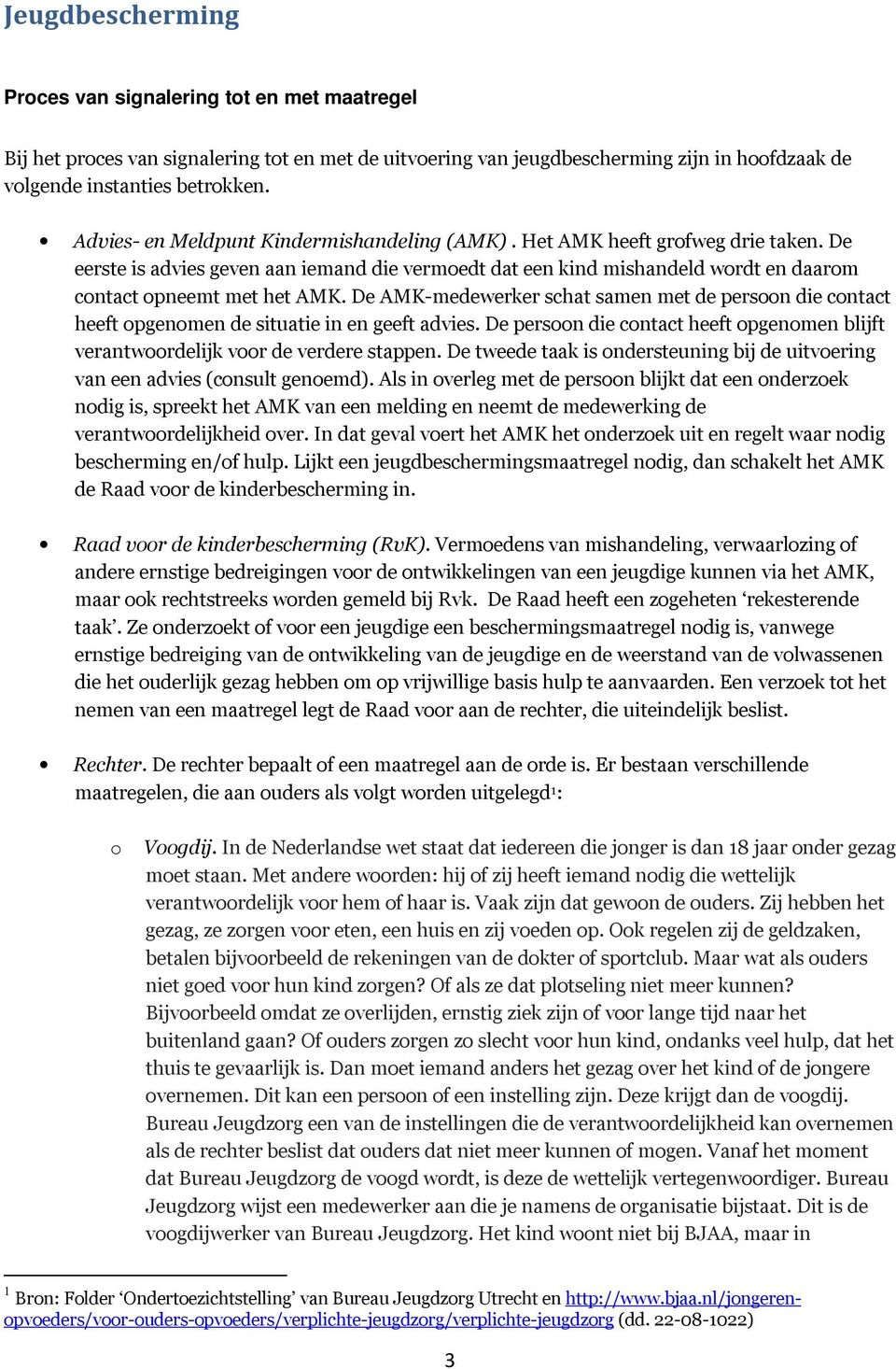 De AMK-medewerker schat samen met de persoon die contact heeft opgenomen de situatie in en geeft advies. De persoon die contact heeft opgenomen blijft verantwoordelijk voor de verdere stappen.