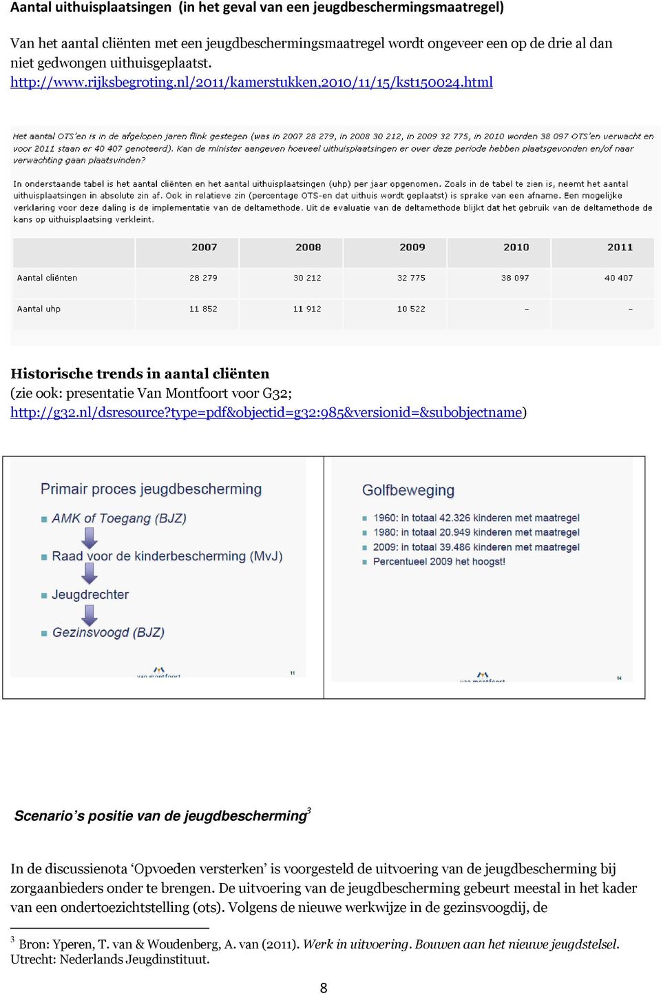 type=pdf&objectid=g32:985&versionid=&subobjectname) Scenario s positie van de jeugdbescherming 3 In de discussienota Opvoeden versterken is voorgesteld de uitvoering van de jeugdbescherming bij