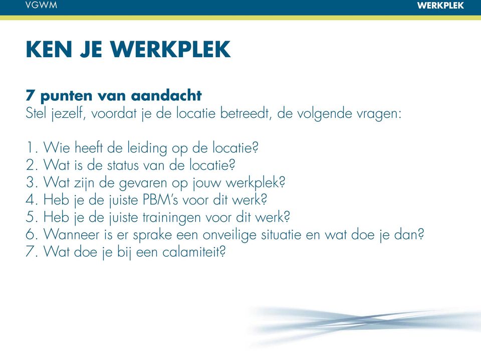 Wat zijn de gevaren op jouw werkplek? 4. Heb je de juiste PBM s voor dit werk? 5.