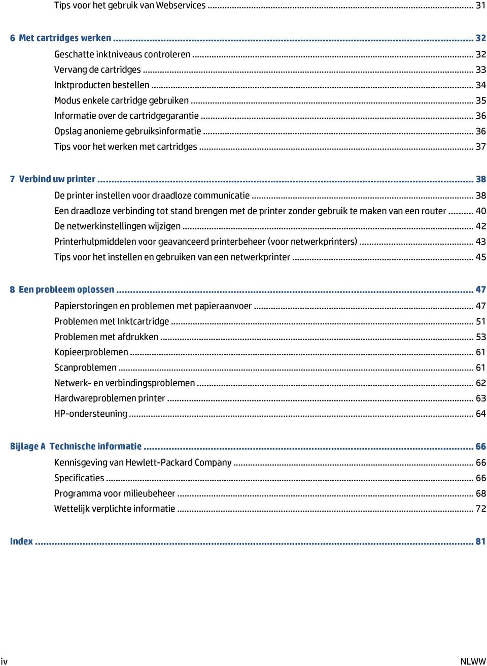 .. 38 De printer instellen voor draadloze communicatie... 38 Een draadloze verbinding tot stand brengen met de printer zonder gebruik te maken van een router... 40 De netwerkinstellingen wijzigen.