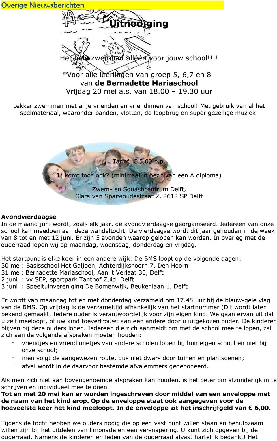 (minimaal in bezit van een A diploma) Zwem- en Squashcentrum Delft, Clara van Sparwoudestraat 2, 2612 SP Delft Avondvierdaagse In de maand juni wordt, zoals elk jaar, de avondvierdaagse georganiseerd.