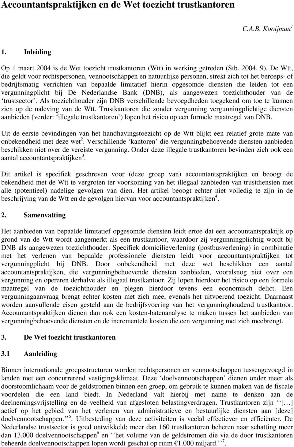 tot een vergunningplicht bij De Nederlandse Bank (DNB), als aangewezen toezichthouder van de trustsector.