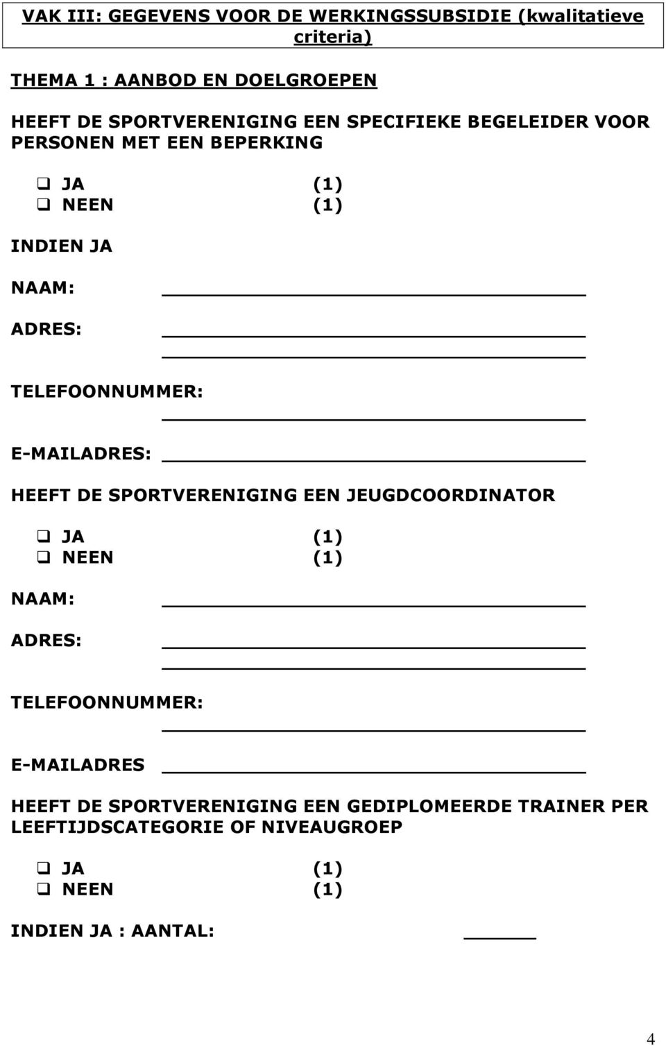 INDIEN JA NAAM: E-MAIL HEEFT DE SPORTVERENIGING EEN JEUGDCOORDINATOR NAAM: E-MAILADRES HEEFT