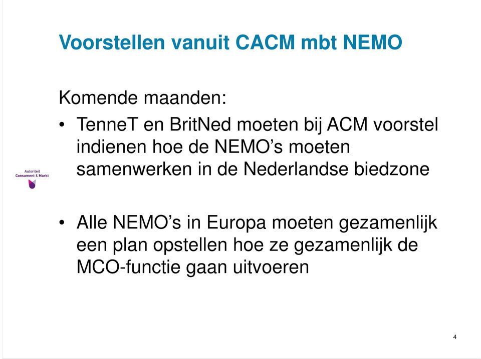 in de Nederlandse biedzone Alle NEMO s in Europa moeten gezamenlijk