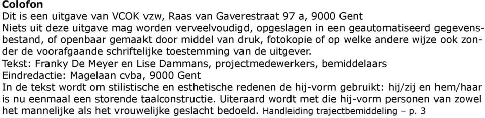 Tekst: Franky De Meyer en Lise Dammans, projectmedewerkers, bemiddelaars Eindredactie: Magelaan cvba, 9000 Gent In de tekst wordt om stilistische en esthetische redenen de hij-vorm