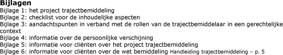 Bijlage 4: informatie over de persoonlijke verschijning Bijlage 5: informatie voor cliënten over het