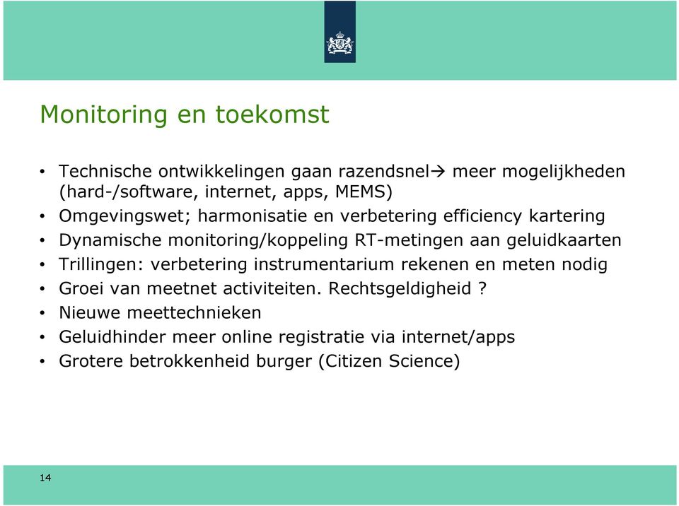 geluidkaarten Trillingen: verbetering instrumentarium rekenen en meten nodig Groei van meetnet activiteiten.