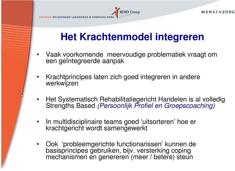 (Persoonlijk Profiel en Groepscoaching) In multidisciplinaire teams goed uitsorteren hoe er krachtgericht wordt samengewerkt Ook