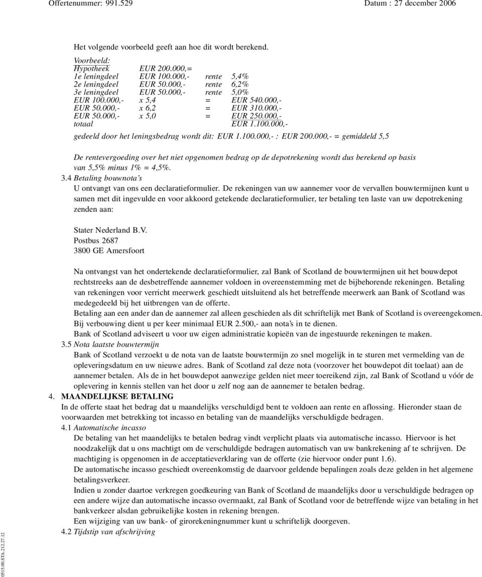 000,- = gemiddeld 5,5 De rentevergoeding over het niet opgenomen bedrag op de depotrekening wordt dus berekend op basis van 5,5% minus 1% = 4,5%. 3.