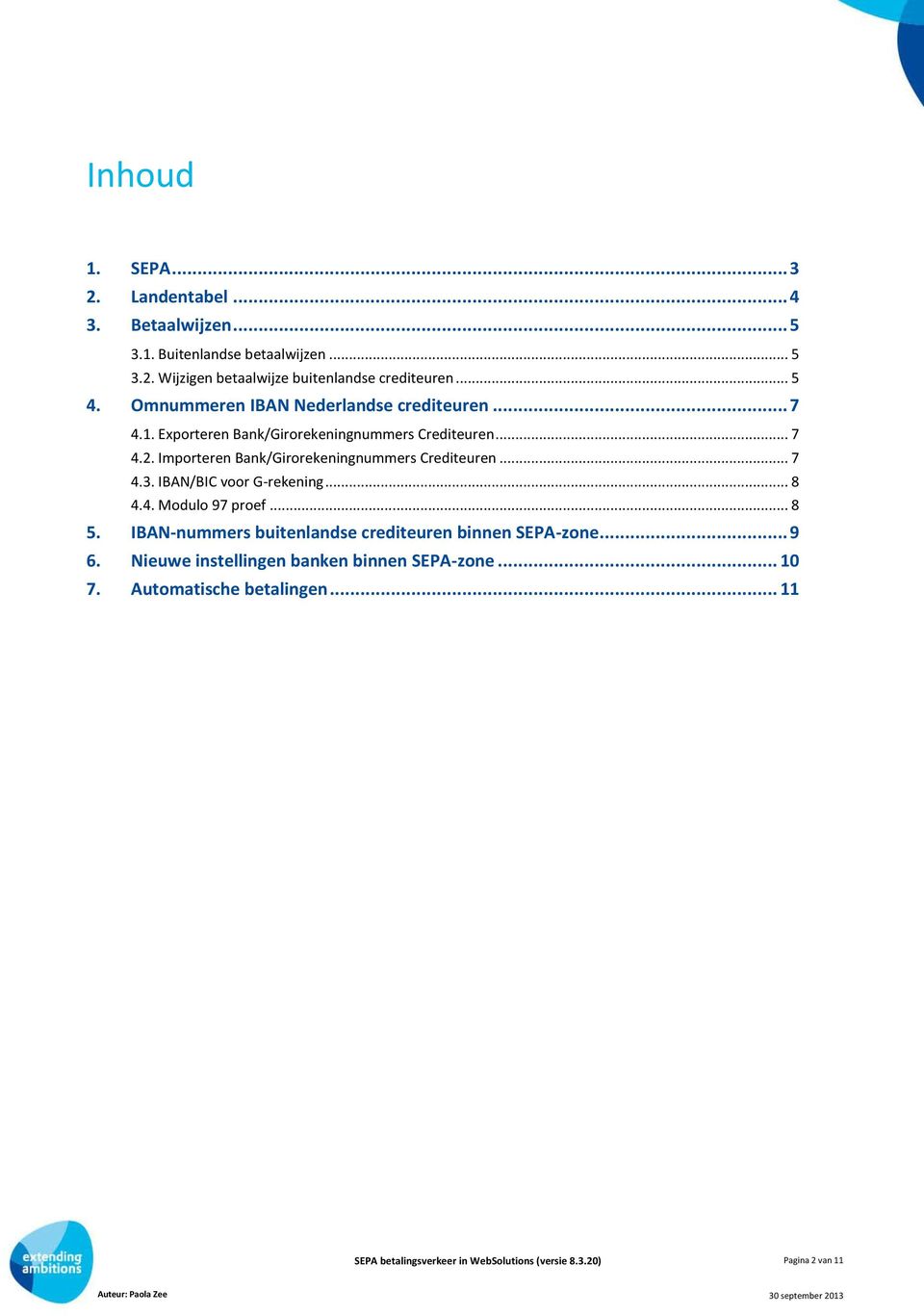 Importeren Bank/Girorekeningnummers Crediteuren... 7 4.3. IBAN/BIC voor G-rekening... 8 4.4. Modulo 97 proef... 8 5.