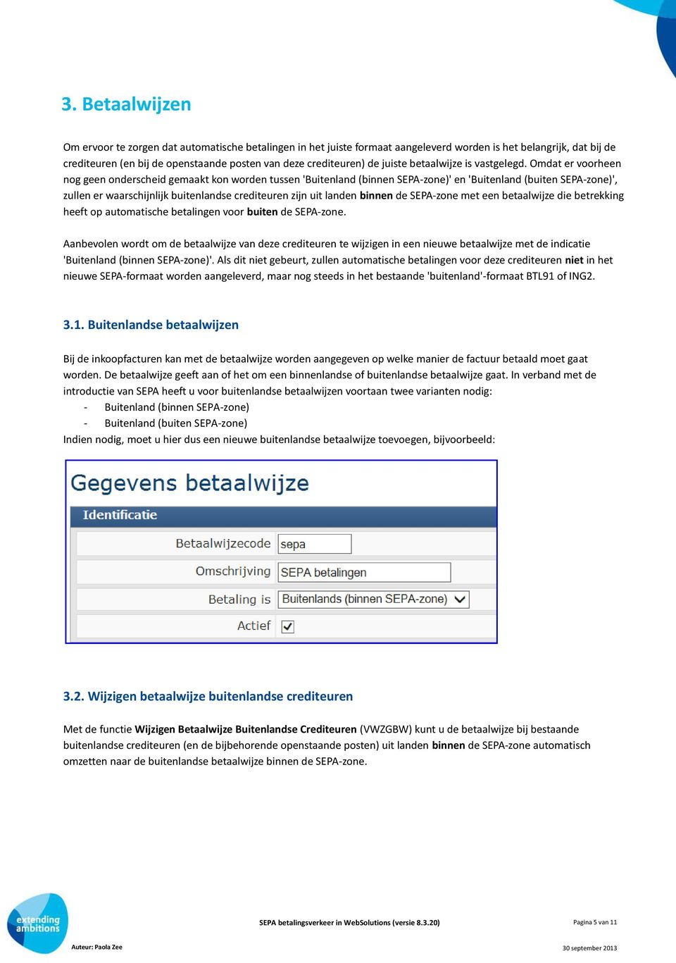 Omdat er voorheen nog geen onderscheid gemaakt kon worden tussen 'Buitenland (binnen SEPA-zone)' en 'Buitenland (buiten SEPA-zone)', zullen er waarschijnlijk buitenlandse crediteuren zijn uit landen