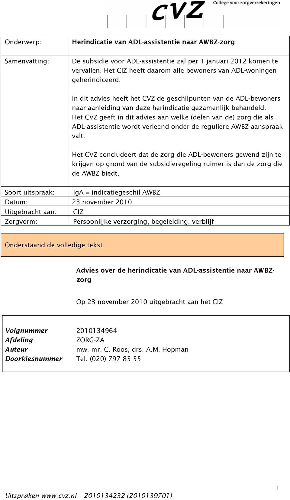 Het CVZ geeft in dit advies aan welke (delen van de) zorg die als ADL-assistentie wordt verleend onder de reguliere AWBZ-aanspraak valt.