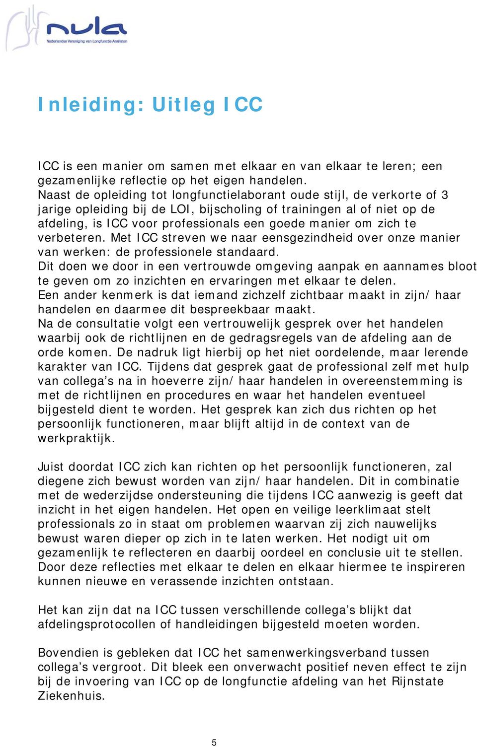 zich te verbeteren. Met ICC streven we naar eensgezindheid over onze manier van werken: de professionele standaard.