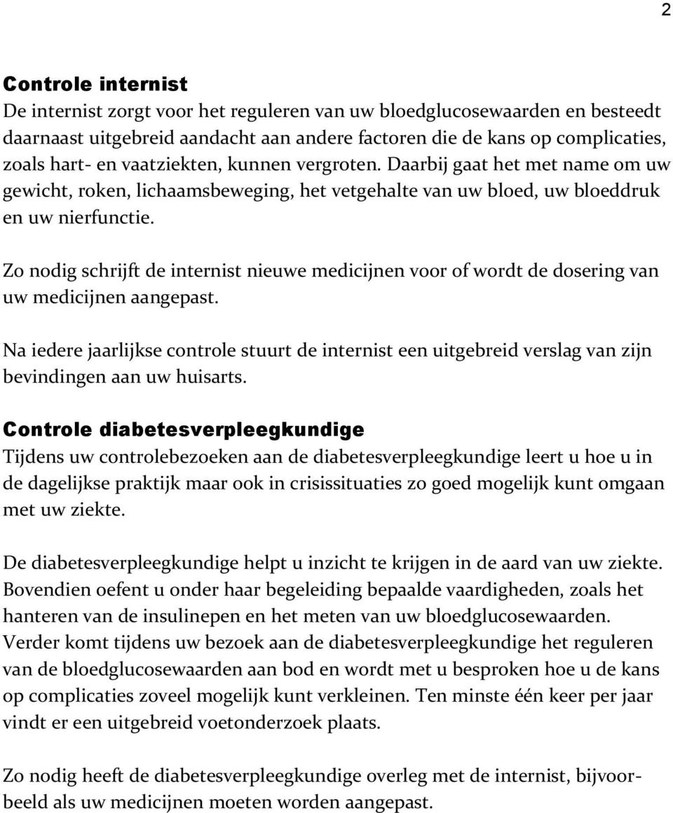 Zo nodig schrijft de internist nieuwe medicijnen voor of wordt de dosering van uw medicijnen aangepast.