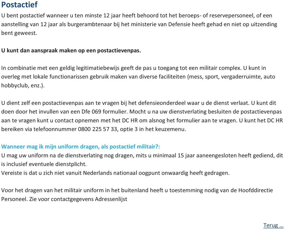 U kunt in overleg met lokale functionarissen gebruik maken van diverse faciliteiten (mess, sport, vergaderruimte, auto hobbyclub, enz.).